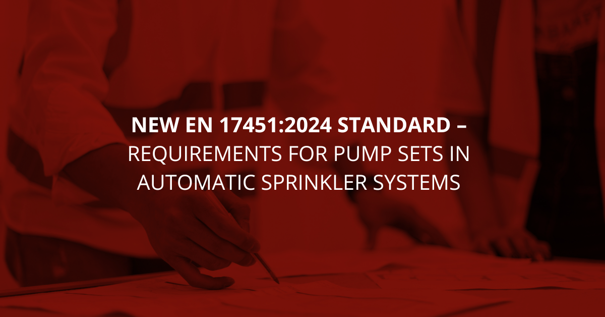 New EN 17451:2024 standard – Requirements for pump sets in automatic sprinkler systems